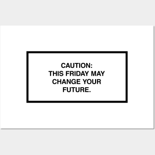 Caution: This Friday may change your future. Posters and Art
